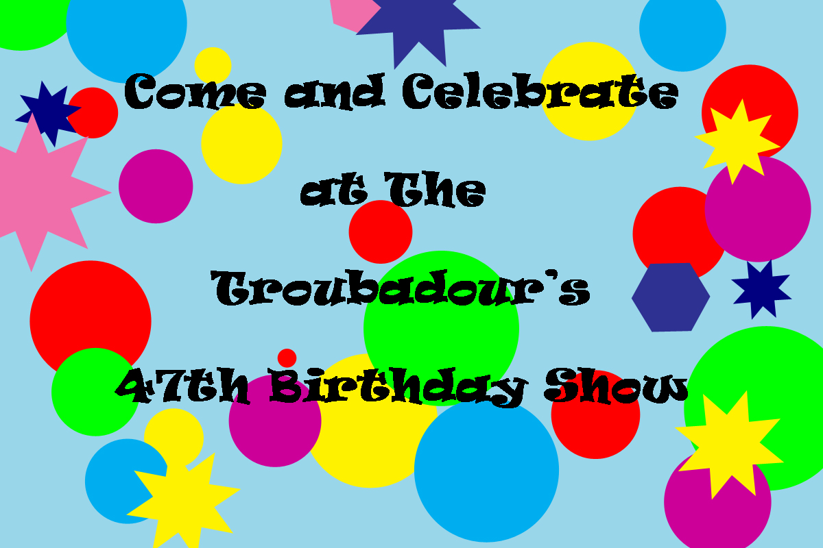 Troubadour's 47th Birthday